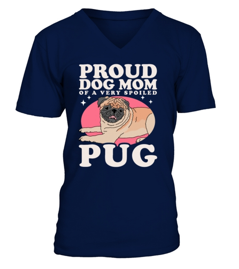 Pug Dog Owner Dog Mom Of A Spoiled Pug V-Neck T-shirt