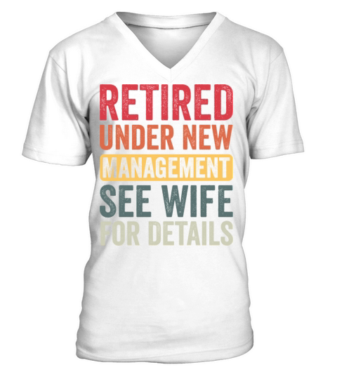 Retired Under New Management See Wife For Details V-Neck T-shirt