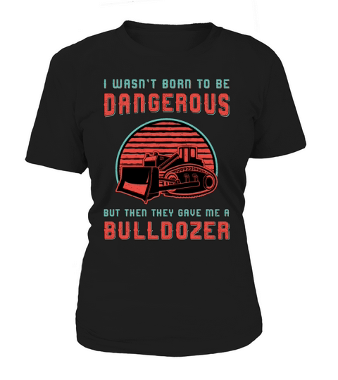 Bulldozer Born To Dangerous Construction Worker Women's T-Shirt