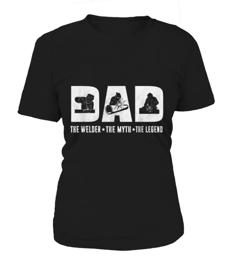 Dad The Welder The Myth The Legend Father day Women's T-Shirt