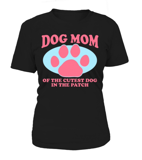 Dog Mom Of The Cutest Dog Dogs Owner Women's T-Shirt