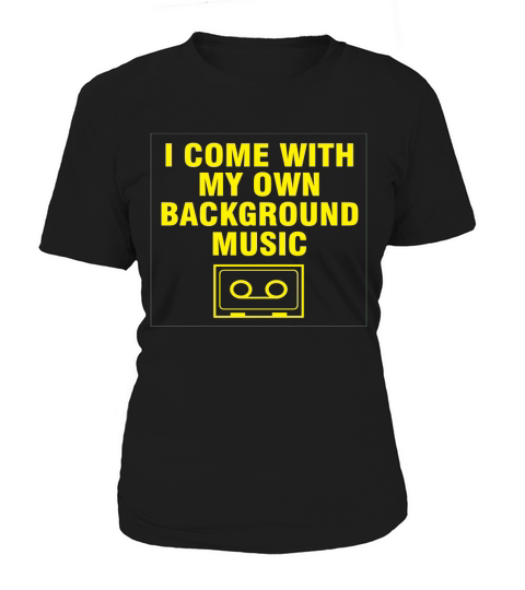 I Come With My Own Background Music T-Shirt Women's T-Shirt