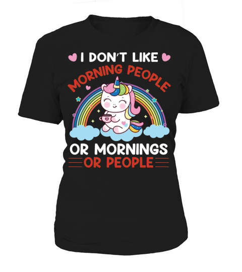 I Dont Like Morning People Or Mornings Or People Women's T-Shirt