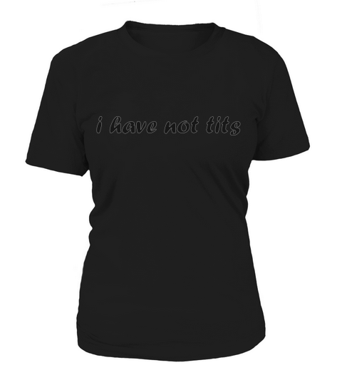 i have no tits T-Shirt Women's T-Shirt