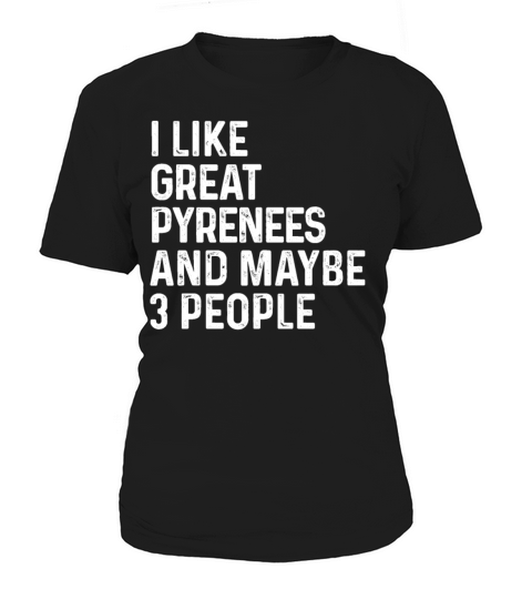 I Like Great Pyrenees And Maybe 3 People Dog Women's T-Shirt