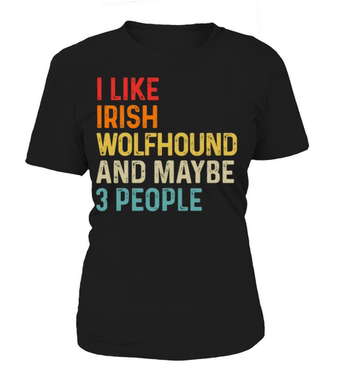 I Like Irish Wolfhound And Maybe 3 People Dog Women's T-Shirt