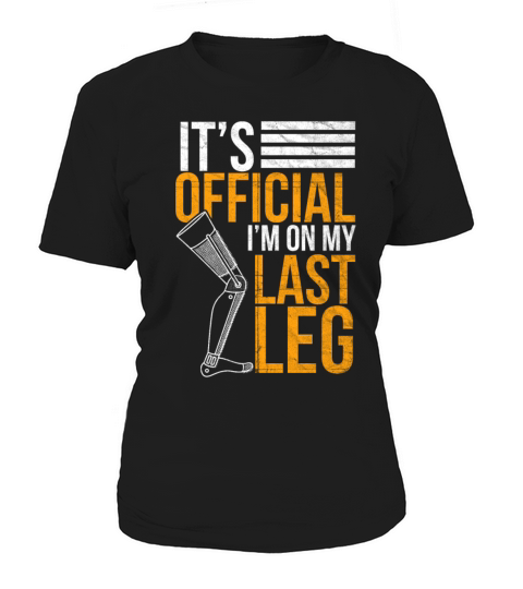 Its Official Im On My Last Leg Women's T-Shirt