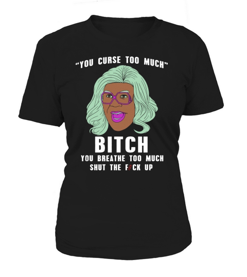 madea shirt - you curse too much Women's T-Shirt