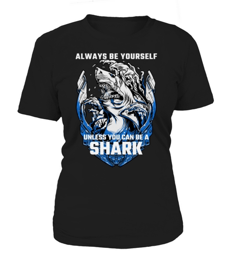 Shark Sayings Funny Always Be Yourself Unless You Women's T-Shirt