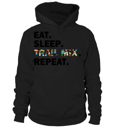 Eat sleep trail mix repeat - Funny T-Shirt Hoodie Unisex