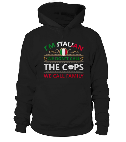 Im italian we dont call the cops we call family T-Shirt Hoodie Unisex