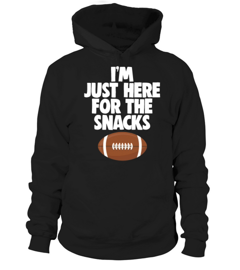 Im Just Here For The Snacks Quote Football Game Hoodie Unisex