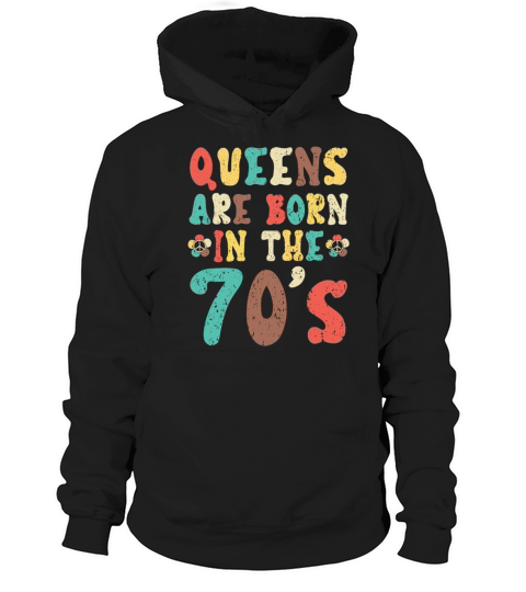 Queens Are Born In The 70s 1970 Seventies 1970s Hoodie Unisex
