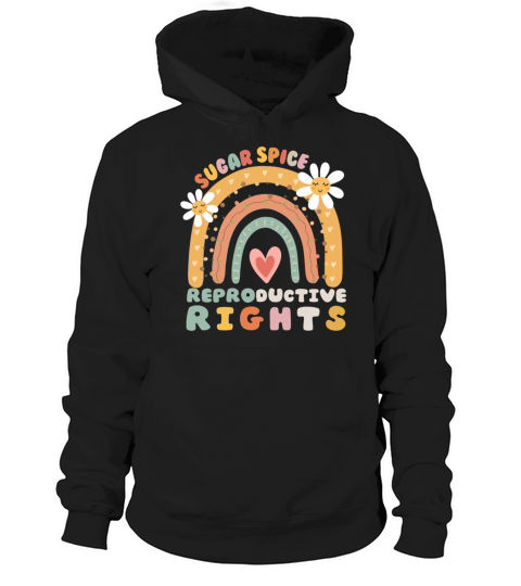 Rainbow Sugar And Spice And Reproductive Rights So Hoodie Unisex