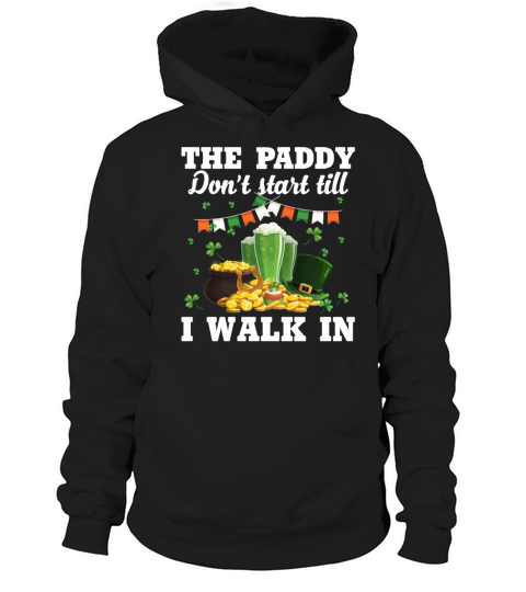 The Paddy Dont Start Till I Walk In Funny Hoodie Unisex