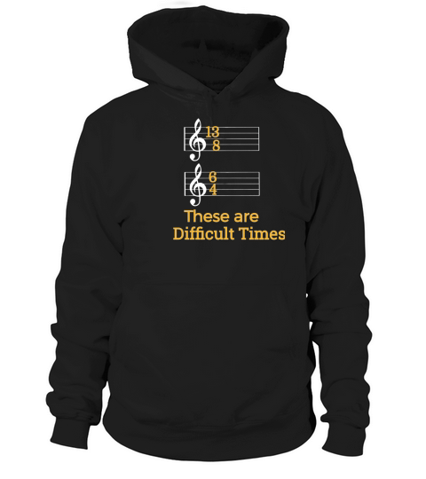 These are Difficult Times Funny Pun Parody Tee for Musicians LIMTED EDITION Hoodie Unisex