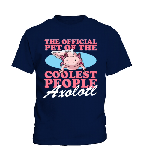 Axolotl Pet Of The Coolest Axolotls Kids T-Shirt