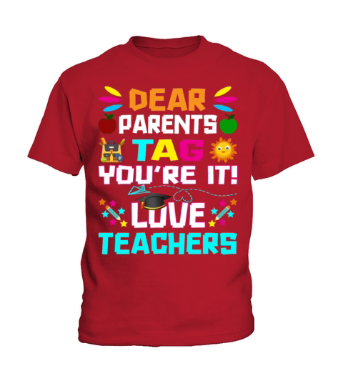 Dear Parents Tag You re it Love Teachers Kids T-Shirt