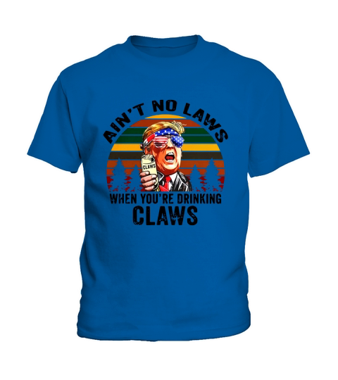 Donald Trump aint no laws when youre drinking claws vintage Kids T-Shirt