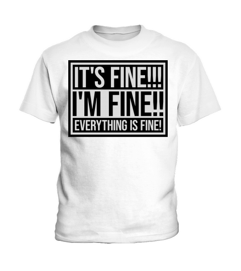 everything is fine quote Kids T-Shirt