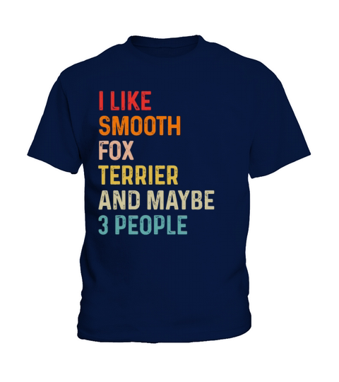 I Like Smooth Fox Terrier And Maybe 3 People Kids T-Shirt
