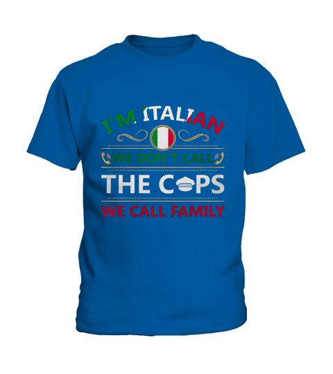 Im italian we dont call the cops we call family T-Shirt Kids T-Shirt