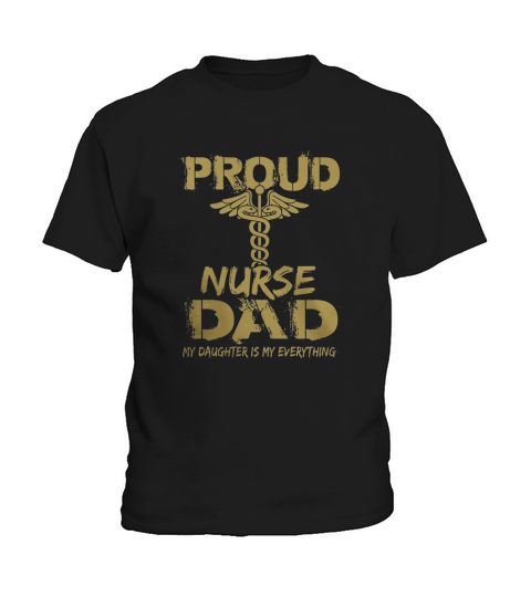 PROUD NURSE DAD MY DAUGHTER IS MU EVERYTHING Kids T-Shirt