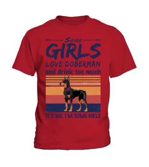 Some Girls Love Doberman And Drink Too Much Kids T-Shirt