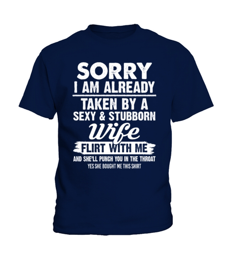 Sorry I Am Already Taken By A Sexy Stubborn Wife Kids T-Shirt