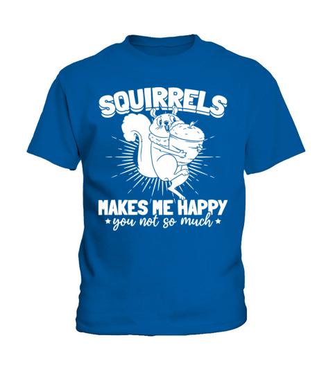 Squirrels Makes Me Happy You Not So Much - Funny Kids T-Shirt