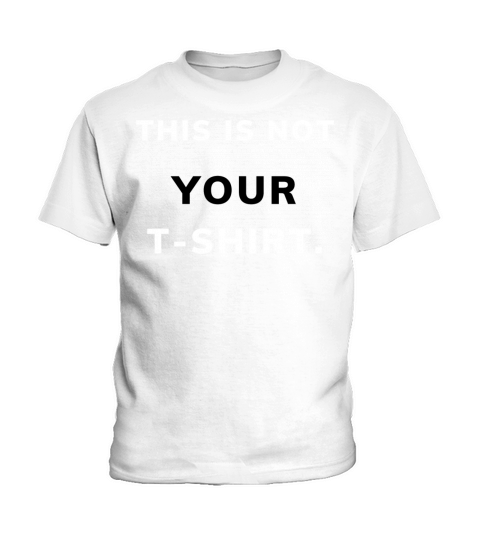 This is Not Your T shirt design Kids T-Shirt