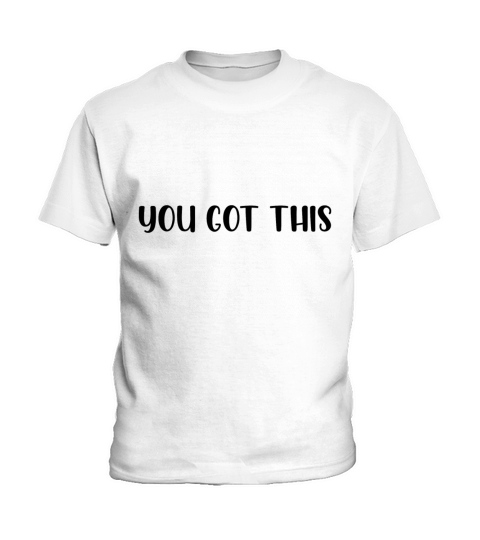 You got this Kids T-Shirt