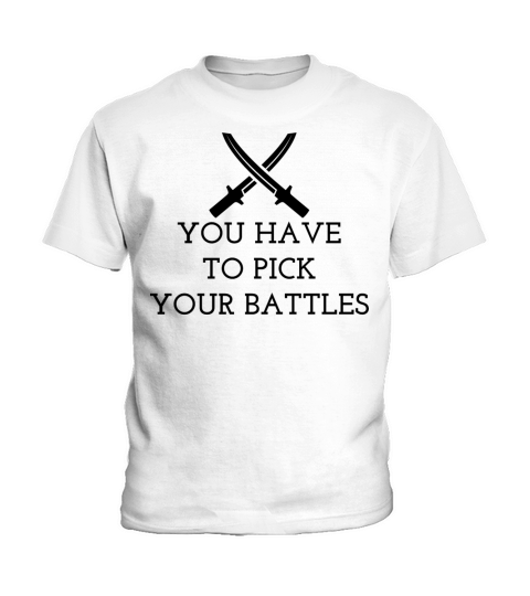 You Have To Pick Your Battles Kids T-Shirt