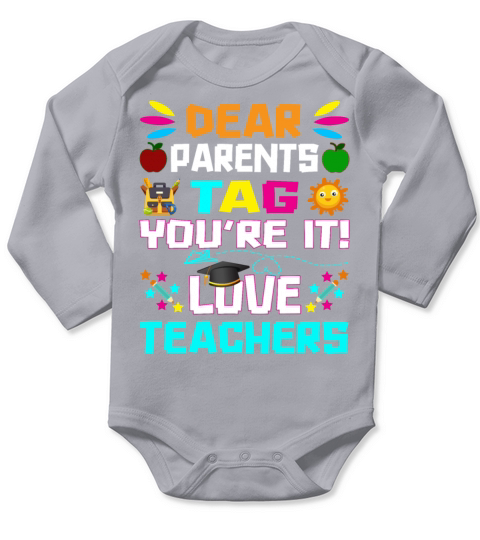 Dear Parents Tag You re it Love Teachers Long Sleeve Baby One-Piece