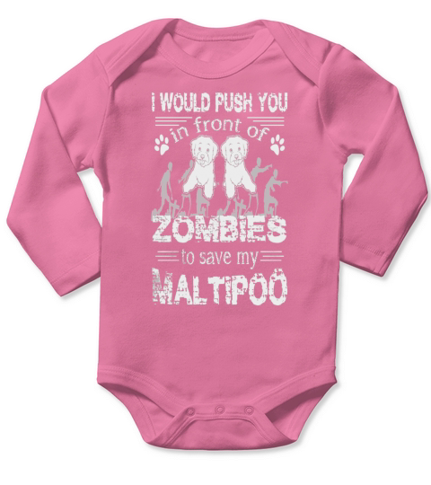 I would push you in front of zombies to  Save My Maltipoo Long Sleeve Baby One-Piece