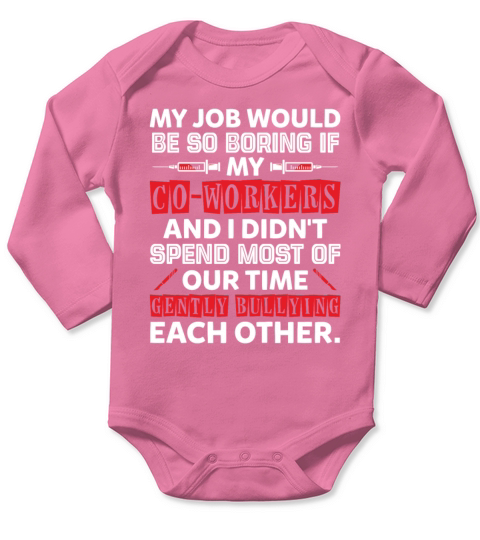 My Job Would Be So Boring If My Co Workers Long Sleeve Baby One-Piece
