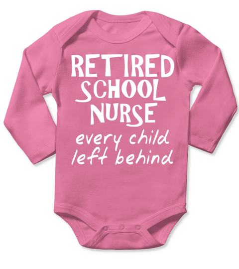 Retired School Nurse Funny School Nurse Retirement T-Shirt Long Sleeve Baby One-Piece