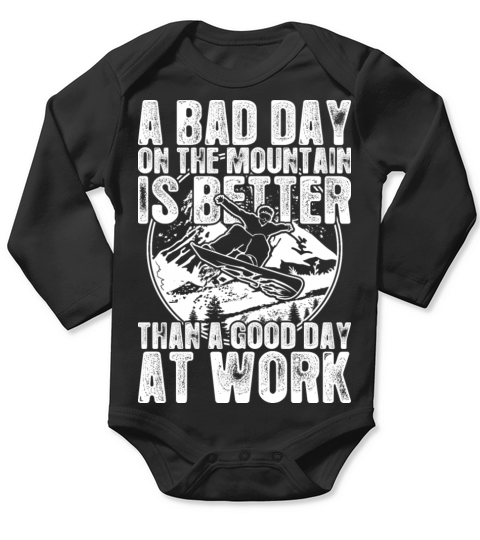 Snowboard A Bad Day On The Mountain Is Better Long Sleeve Baby One-Piece