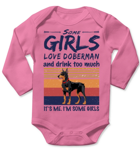 Some Girls Love Doberman And Drink Too Much Long Sleeve Baby One-Piece