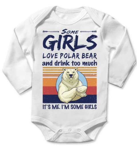 Some Girls Love Polar Bear And Drink Too Much Long Sleeve Baby One-Piece