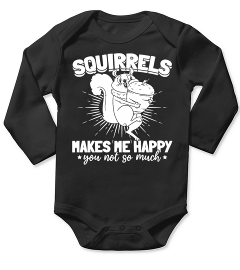 Squirrels Makes Me Happy You Not So Much - Funny Long Sleeve Baby One-Piece
