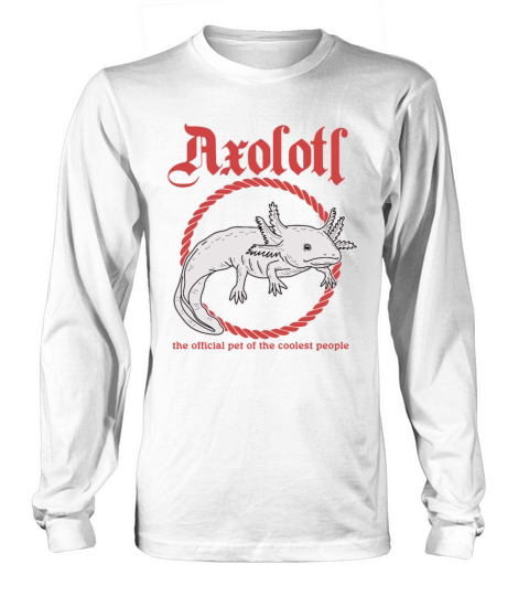 Axolotl Pet Of The Coolest Axolotls Long sleeved Unisex
