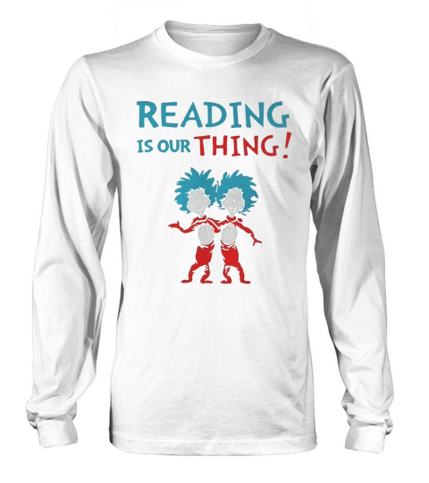 Dr Seuss Day reading is our thing Long sleeved Unisex