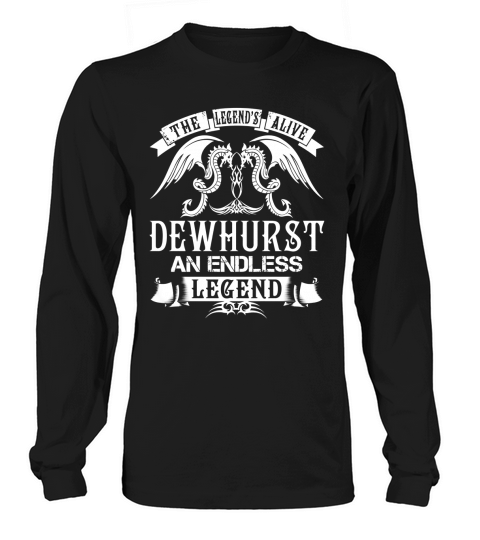 The Legend is Alive DEWHURST An Endless Legend Name Shirts Long sleeved Unisex