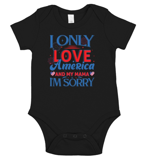 I only love America and my mama I am sorry Short Sleeve Baby One-Piece