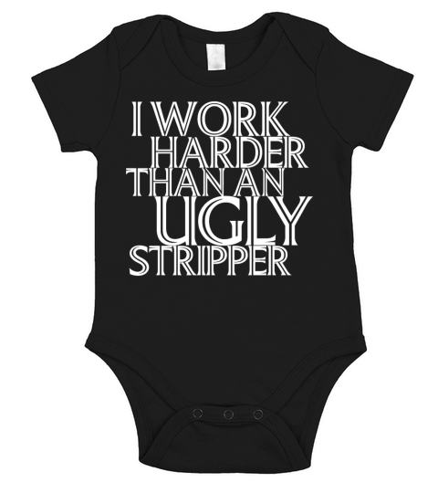 I Work Harder Than An Ugly Stripper Funny Short Sleeve Baby One-Piece