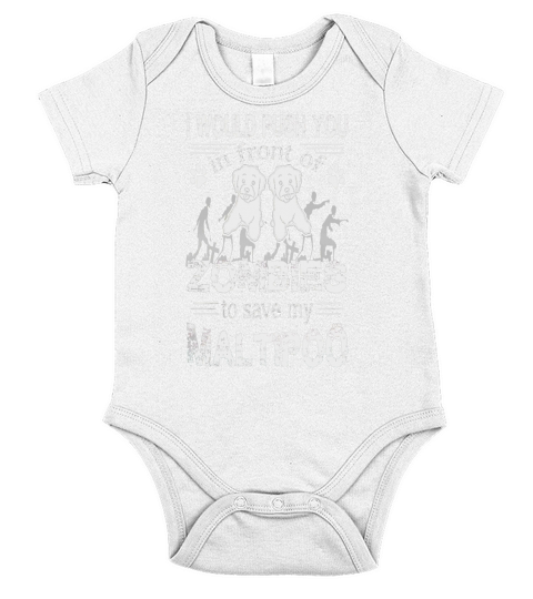 I would push you in front of zombies to  Save My Maltipoo Short Sleeve Baby One-Piece