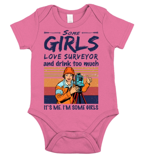 Some Girls Love Surveyor And Drink Too Much Short Sleeve Baby One-Piece