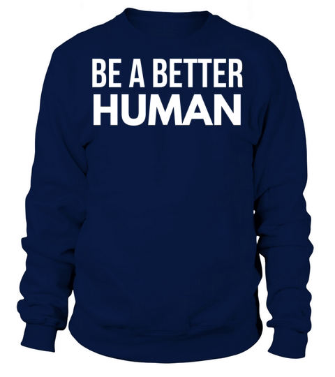 Be A Better Human Sweatshirt Unisex
