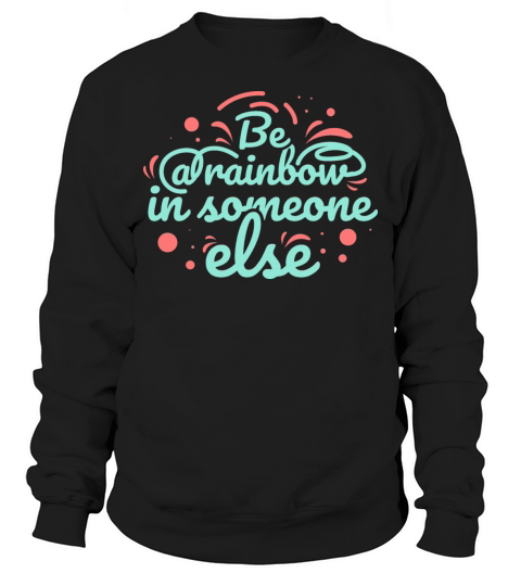 Be A Rainbow Sweatshirt Unisex